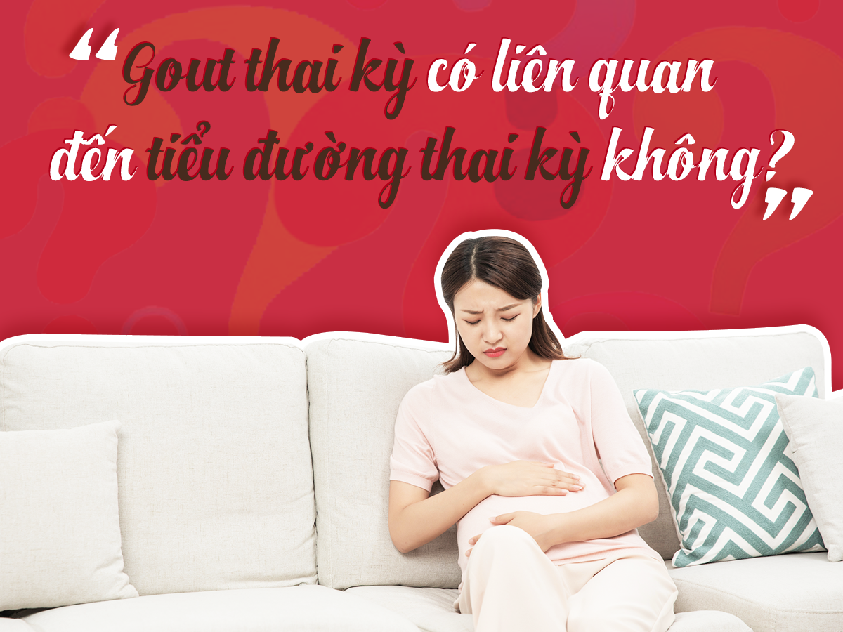 Gout thai kỳ có liên quan đến tiểu đường thai kỳ không?